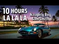 Lagu 10 HOURS |   La la la · Naughty Boy \u0026 Sam Smith