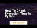 how to check execution time in python