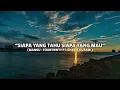 LIRIK LAGU SIAPA YANG TAHU SIAPA YANG MAU (Mangu - Fourtwnty ft. Charita Utamy)