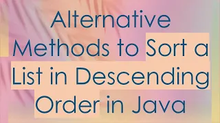 Alternative Methods to Sort a List in Descending Order in Java