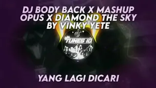 Download DJ BODY BACK X MASHUP OPUS X DIAMOND THE SKY BY VINKY YETE MENGKANE MP3