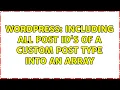 Wordpress Including all post id s of a custom post type into an array 2 Solutions
