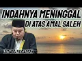 Download Lagu INDAHNYA MENINGGAL DI ATAS AMAL SALEH !!!