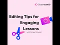 Editing Tips for Engaging Lessons