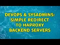 DevOps SysAdmins Simple redirect to HAproxy backend servers