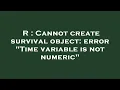R Cannot create survival object error Time variable is not numeric