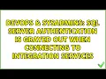 DevOps SysAdmins SQL server authentication is grayed out when connecting to integration services