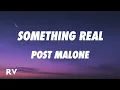 Post Malone - Something Real