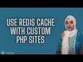 How to use Redis Cache with custom PHP Sites