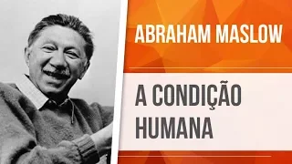 ABRAHAM MASLOW – A CONDIÇÃO HUMANA | TEORIA HOLÍSTICO-DINÂMICA
