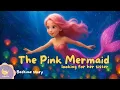 Magical PINK MERMAID Calming Soothing BEDTIME STORY FOR KIDS GOODNIGHT OCEAN
