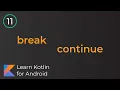 Learn Kotlin for Android Break Continue Lesson 11
