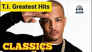 t i greatest hits mixed by jboss t i classic hits mix best of t i full mixtape 