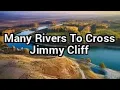 Lagu Jimmy Cliff - Many Rivers To Cross - Lyrics