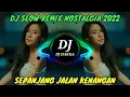 Download Lagu DJ NOSTALGIA SEPANJANG JALAN KENANGAN | DJ SLOW REMIX 2022 | DJ DAKKA