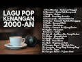 TOP BEST LAGU 2000-AN POP INDONESIA HITS PLAYLIST TEMAN KERJA \u0026 SANTAI | Full Album Lagu Akustik