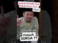 Ustadz Juga Manusia  Apakah Mati Pasti Masuk Surga  Ini Jawabannya!