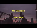 No Vacation - Yam Yam (Lyrics)
