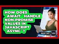 How Does await Handle non-Promise Values In JavaScript async - JavaScript Toolkit