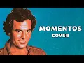 Download Lagu Momentos (Julio Iglesias) - Cover Version