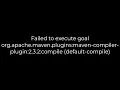 Java Failed to execute goal org apache maven plugins maven-compiler-plugin 2 3 2 compile 5solution