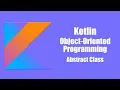 Abstract Class - Kotlin Object Oriented Programming
