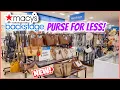 MACY S BACKSTAGE HANDBAGS FOR LESS MACY S FASHION FOR LESS MACY S SHOP WITH ME MACY S SALE