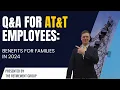 Q A for AT T Employees Benefits for Families in 2024