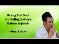 Download Lagu Ceramah Gus Baha - Orang Sok Suci Itu Paling Bahaya Dalam Sejarah
