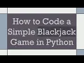 How to Code a Simple Blackjack Game in Python