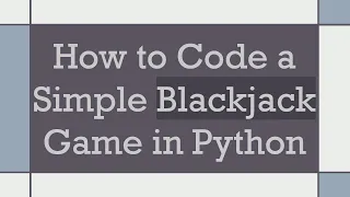How to Code a Simple Blackjack Game in Python