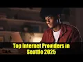 Top Internet Providers in Seattle 2025 Compare Plans Prices