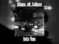 Into You - Altare.alt,Eclipse (Lyrics) 