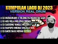 Lagu KUMPULAN LAGU DJ 2023  [ VERSION REAL DRUM BY NDI 03 ]