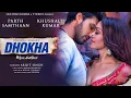 Dhokha | Arijit Singh, Manan Bhardwaj | Khushalii Kumar, Parth Samthaan, Nishant Dahiya