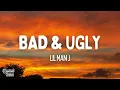 Lil Man J - Bad & Ugly (Lyrics)