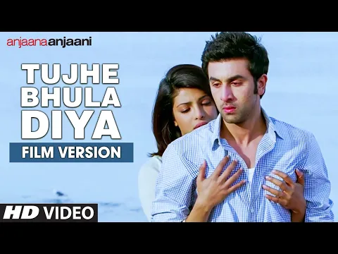 Download MP3 Tujhe Bhula Diya (Film Version) Video Song | Anjaana Anjaani | Ranbir Kapoor, Priyanka Chopra