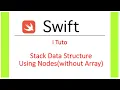 Swift - Implementing STACK DATA STRUCTURE using Nodes