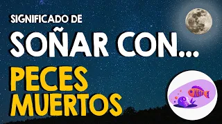 Que significa sonar con peces muertos podridos fuera del agua y feos