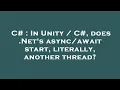C In Unity C does Net s start literally another thread