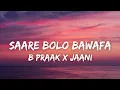 Download Lagu Saare Bolo Bewafa (Lyrics) - B Praak | Jaani | Akshay Kumar, Kriti | Bachchhan Paandey | T Series