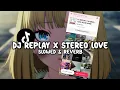 Download Lagu DJ REPLAY X STEREO LOVE (Slowed \u0026 Reverb)