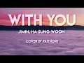 With You - Jimin, HA SUNG WOON  (cover by faithcns) Lyrics