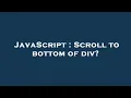 JavaScript Scroll to bottom of div