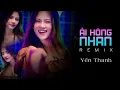Download Lagu ẢI HỒNG NHAN REMIX - | YẾN THANH X (Prod.Võ Tấn Hoàng) | Rồi từ ngày gặp em chàng như say đảo điên…