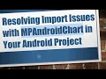 Resolving Import Issues with MPAndroidChart in Your Android Project