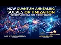How Quantum Annealing Solves Optimization - Finding the Best Answer Without Trying Them All