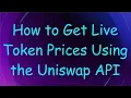 How to Get Live Token Prices Using the Uniswap API