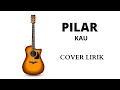 Download Lagu Pilar  - Kau - Lagu Popoler 2000 - Cover Lirik