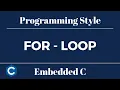 Embedded C Programming Style Tutorial 9 - For Loop